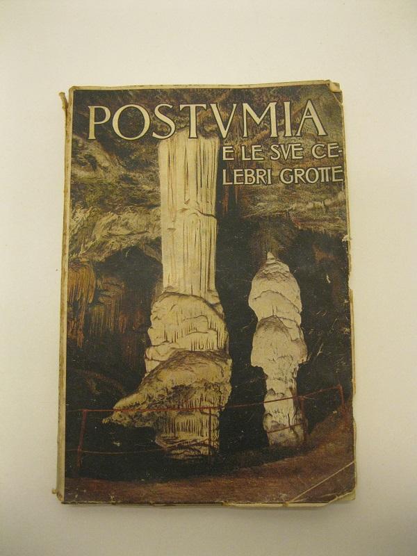 Postumia ed il fantastico mondo sotterraneo delle sue celebri grotte con 50 illustrazioni e 3 tavole fuori testo